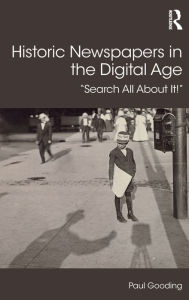 Title: Historic Newspapers in the Digital Age: Search All About It! / Edition 1, Author: Paul Gooding