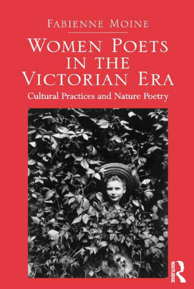 Women Poets in the Victorian Era: Cultural Practices and Nature Poetry