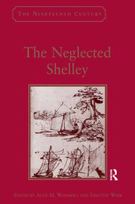 Title: The Neglected Shelley / Edition 1, Author: Alan M. Weinberg