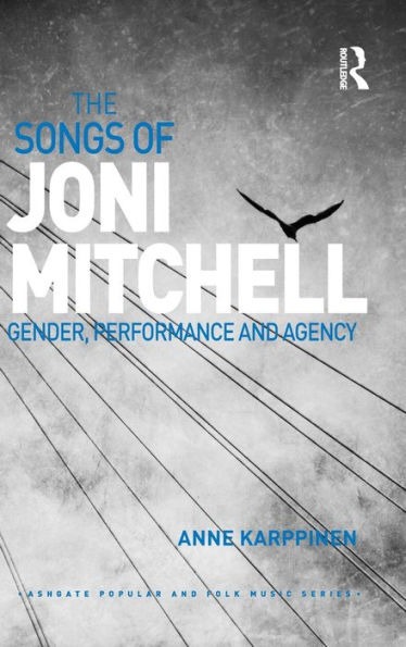 The Songs of Joni Mitchell: Gender, Performance and Agency / Edition 1