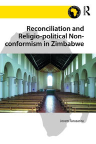 Title: Reconciliation and Religio-political Non-conformism in Zimbabwe / Edition 1, Author: Joram Tarusarira