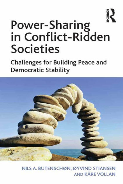 Power-Sharing In Conflict-Ridden Societies: Challenges For Building ...