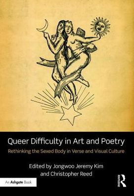 Queer Difficulty in Art and Poetry: Rethinking the Sexed Body in Verse and Visual Culture