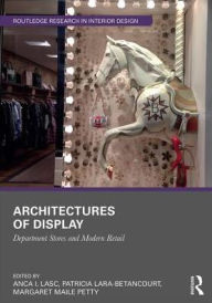 Title: Architectures of Display: Department Stores and Modern Retail, Author: Anca I. Lasc