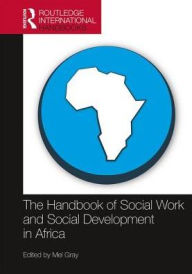 Title: The Handbook of Social Work and Social Development in Africa / Edition 1, Author: Mel Gray