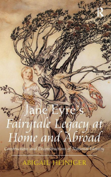 Jane Eyre's Fairytale Legacy at Home and Abroad: Constructions and Deconstructions of National Identity / Edition 1