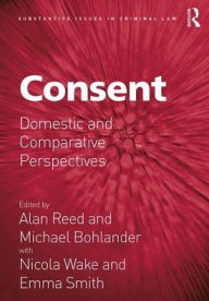 Title: Consent: Domestic and Comparative Perspectives / Edition 1, Author: Alan Reed