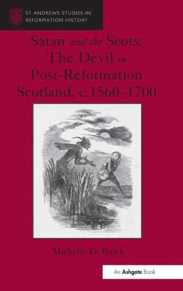 Satan and the Scots: The Devil in Post-Reformation Scotland, c.1560-1700 / Edition 1