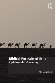 Title: Biblical Portraits of Exile: A philosophical reading / Edition 1, Author: Abi Doukhan