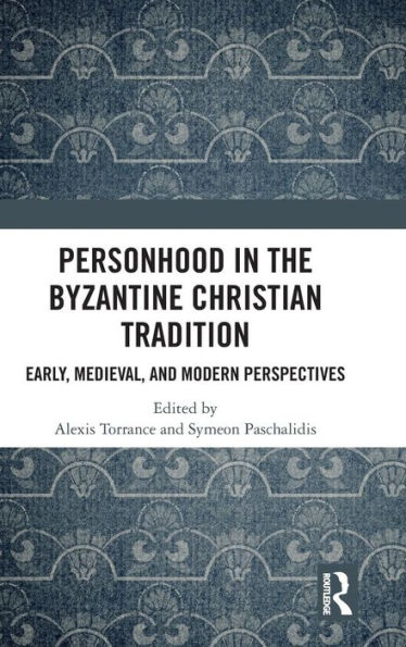 Personhood in the Byzantine Christian Tradition: Early, Medieval, and Modern Perspectives / Edition 1