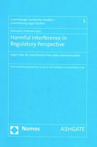 Title: Harmful Interference in Regulatory Perspective: Legal rules for interference-free radio communication / Edition 1, Author: Mahulena Hofmann