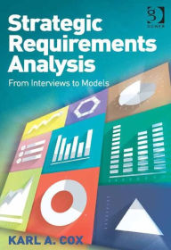 Title: Strategic Requirements Analysis: From Interviews to Models, Author: Karl A. Cox