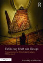 Exhibiting Craft and Design: Transgressing the White Cube Paradigm, 1930-Present