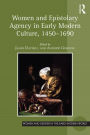 Women and Epistolary Agency in Early Modern Culture, 1450-1690 / Edition 1