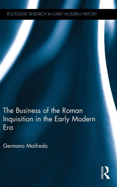 The Business of the Roman Inquisition in the Early Modern Era / Edition 1