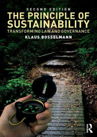 Title: The Principle of Sustainability: Transforming law and governance / Edition 2, Author: Klaus Bosselmann