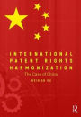 International Patent Rights Harmonisation: The Case of China / Edition 1