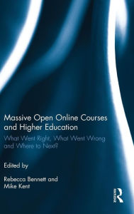 Title: Massive Open Online Courses and Higher Education: What Went Right, What Went Wrong and Where to Next? / Edition 1, Author: Rebecca Bennett