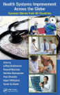 Health Systems Improvement Across the Globe: Success Stories from 60 Countries / Edition 1