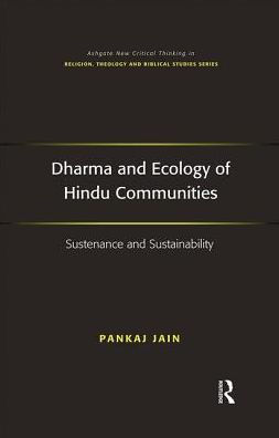 Dharma and Ecology of Hindu Communities: Sustenance and Sustainability / Edition 1