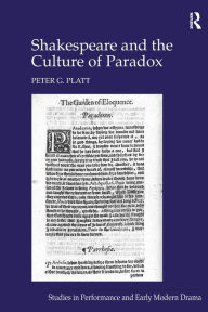 Title: Shakespeare and the Culture of Paradox / Edition 1, Author: Peter G. Platt