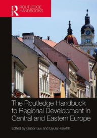 Title: The Routledge Handbook to Regional Development in Central and Eastern Europe / Edition 1, Author: Gábor Lux