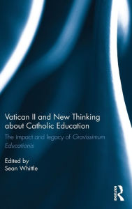 Title: Vatican II and New Thinking about Catholic Education: The impact and legacy of Gravissimum Educationis / Edition 1, Author: Sean Whittle