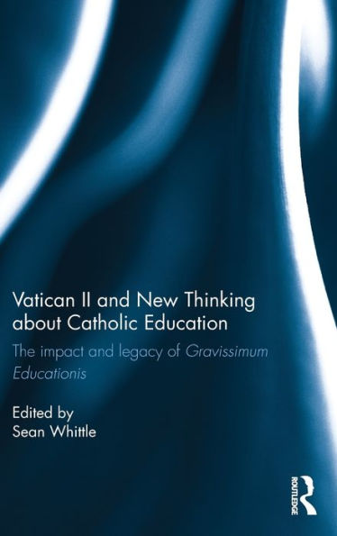 Vatican II and New Thinking about Catholic Education: The impact and legacy of Gravissimum Educationis / Edition 1