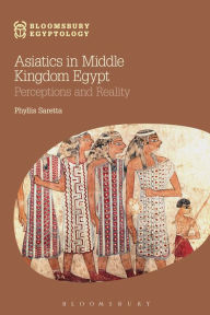 Title: Asiatics in Middle Kingdom Egypt: Perceptions and Reality, Author: Phyllis Saretta