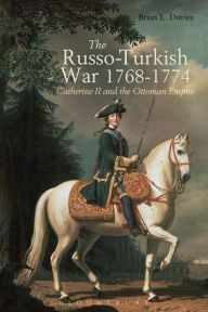 Title: The Russo-Turkish War, 1768-1774: Catherine II and the Ottoman Empire, Author: Brian L. Davies