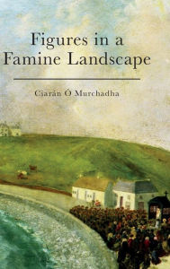 Title: Figures in a Famine Landscape, Author: Ciarán Ó Murchadha