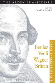 Title: Berlioz, Verdi, Wagner, Britten: Great Shakespeareans: Volume XI, Author: Daniel Albright