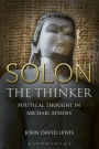 Solon the Thinker: Political Thought in Archaic Athens