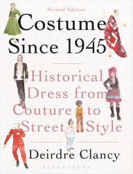 Title: Costume Since 1945: Historical Dress from Couture to Street Style, Author: Deirdre Clancy