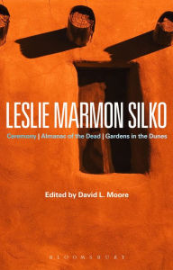 Title: Leslie Marmon Silko: Ceremony, Almanac of the Dead, Gardens in the Dunes, Author: David L. Moore