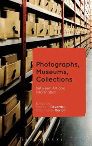 Title: Photographs, Museums, Collections: Between Art and Information, Author: Elizabeth Edwards