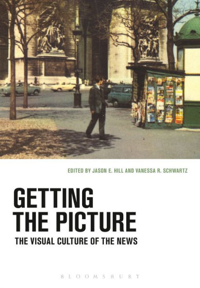 Getting the Picture: The Visual Culture of the News / Edition 1