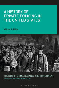 Title: A History of Private Policing in the United States, Author: Wilbur R. Miller