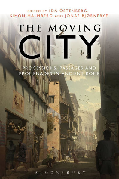 The Moving City: Processions, Passages and Promenades in Ancient Rome