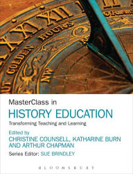Title: MasterClass in History Education: Transforming Teaching and Learning, Author: Christine Counsell