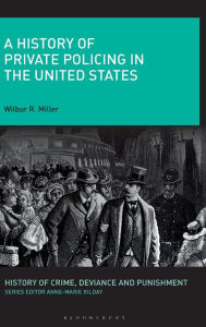 Title: A History of Private Policing in the United States, Author: Wilbur R. Miller