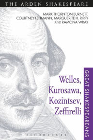 Title: Welles, Kurosawa, Kozintsev, Zeffirelli: Great Shakespeareans: Volume XVII, Author: Mark Thornton Burnett