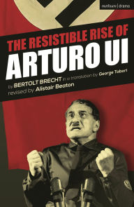 Title: The Resistible Rise of Arturo Ui, Author: Bertolt Brecht