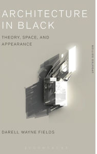 Title: Architecture in Black: Theory, Space and Appearance, Author: Darell Wayne Fields