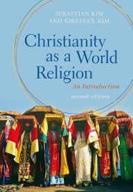 Title: Christianity as a World Religion: An Introduction / Edition 2, Author: Sebastian Kim