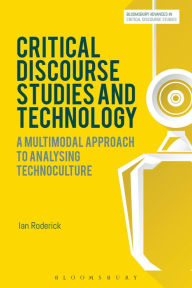Title: Critical Discourse Studies and Technology: A Multimodal Approach to Analysing Technoculture, Author: Ian Roderick