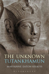 Title: The Unknown Tutankhamun, Author: Marianne Eaton-Krauss