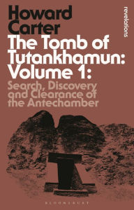 Title: The Tomb of Tutankhamun: Volume 1: Search, Discovery and Clearance of the Antechamber, Author: Howard Carter