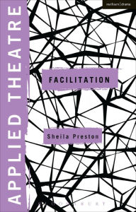 Title: Applied Theatre: Facilitation: Pedagogies, Practices, Resilience, Author: Sheila Preston