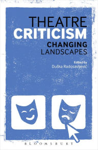 Title: Theatre Criticism: Changing Landscapes, Author: Duska Radosavljevic